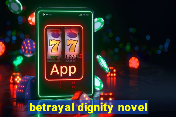 betrayal dignity novel